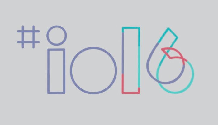 Everything You Want to Know about Google I/O 2016
